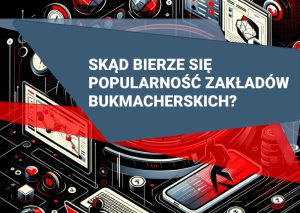 Skąd bierze się popularność zakładów bukmacherskich